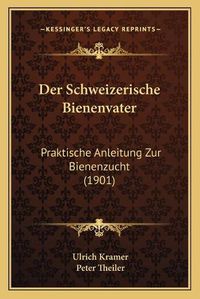 Cover image for Der Schweizerische Bienenvater: Praktische Anleitung Zur Bienenzucht (1901)