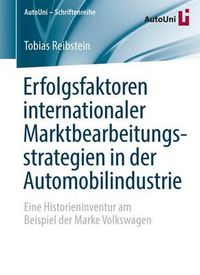 Cover image for Erfolgsfaktoren internationaler Marktbearbeitungsstrategien in der Automobilindustrie: Eine Historieninventur am Beispiel der Marke Volkswagen