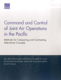 Cover image for Command and Control of Joint Air Operations in the Pacific: Methods for Comparing and Contrasting Alternative Concepts