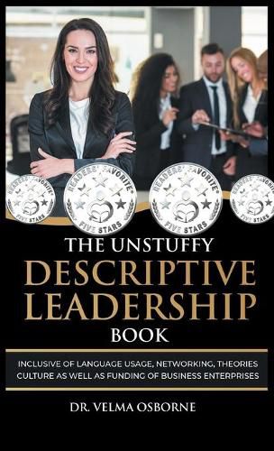 Cover image for The Unstuffy Descriptive Leadership Book: Inclusive of Language Usage, Networking, Theories, Culture as well as Funding of Business Enterprises