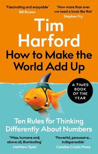 Cover image for How to Make the World Add Up: Ten Rules for Thinking Differently About Numbers