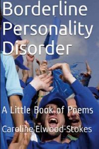 Cover image for Borderline Personality Disorder A little book of Poems