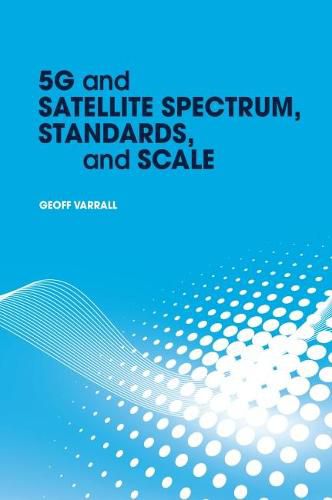 Cover image for 5G and Satellite Spectrum, Standards, and Scale