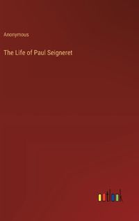 Cover image for The Life of Paul Seigneret