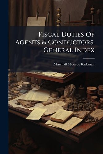 Cover image for Fiscal Duties of Agents & Conductors. General Index