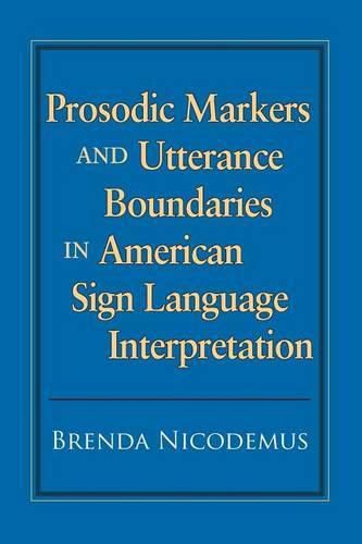 Cover image for Prosodic Markers and Utterance Boundaries in American Sign Language Interpretation