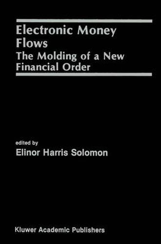 Cover image for Electronic Money Flows: The Molding of a New Financial Order