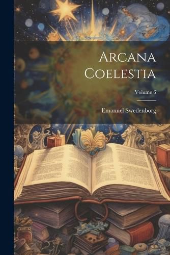 Cover image for Arcana Coelestia; Volume 6