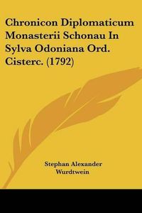 Cover image for Chronicon Diplomaticum Monasterii Schonau in Sylva Odoniana Ord. Cisterc. (1792)