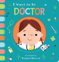 Cover image for I Want to Be... a Doctor