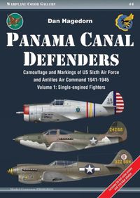 Cover image for Panama Canal Defenders - Camouflage & Markings of Us Sixth Air Force & Antilles Air Command 1941-1945: Volume 1: Single-Engined Fighters