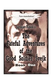 Cover image for The Fateful Adventures of the Good Soldier Svejk During the World War