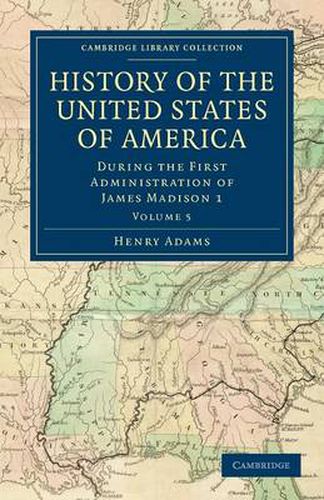 Cover image for History of the United States of America (1801-1817): Volume 5: During the First Administration of James Madison 1