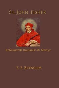 Cover image for St. John Fisher: Reformer, Humanist, Martyr