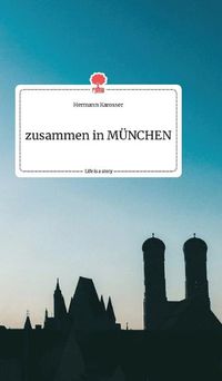 Cover image for zusammen in MUENCHEN. Life is a Story - story.one