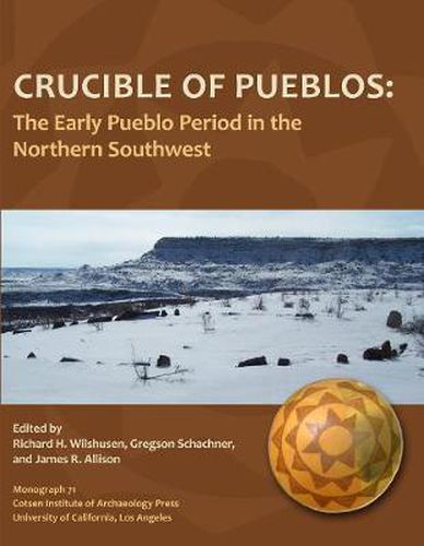 Crucible of Pueblos: The Early Pueblo Period in the Northern Southwest