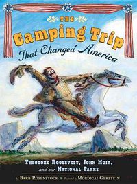 Cover image for The Camping Trip that Changed America: Theodore Roosevelt, John Muir, and Our National Parks