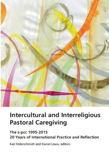 Cover image for Intercultural and Interreligious Pastoral Caregiving: The SIPCC 1995-2015: 20 Years of International Practice and Reflection