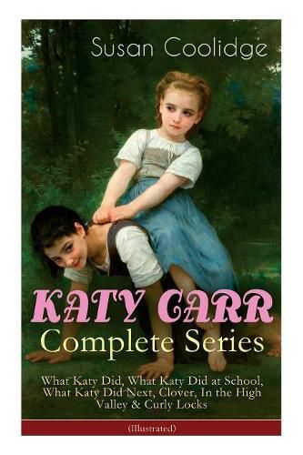 KATY CARR Complete Series: What Katy Did, What Katy Did at School, What Katy Did Next, Clover, In the High Valley & Curly Locks (Illustrated): Children's Classics Collection