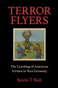 Cover image for Terror Flyers: The Lynching of American Airmen in Nazi Germany