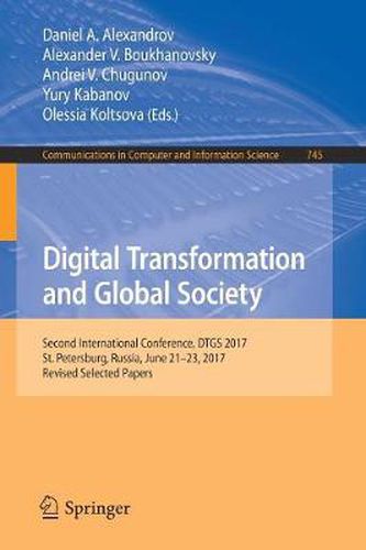 Cover image for Digital Transformation and Global Society: Second International Conference, DTGS 2017, St. Petersburg, Russia, June 21-23, 2017, Revised Selected Papers