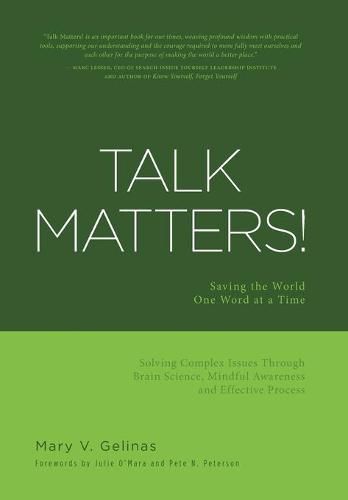 Cover image for Talk Matters!: Saving the World One Word at a Time; Solving Complex Issues Through Brain Science, Mindful Awareness and Effective Process