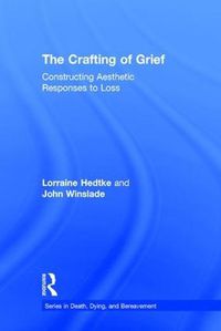 Cover image for The Crafting of Grief: Constructing Aesthetic Responses to Loss