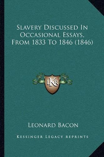 Slavery Discussed in Occasional Essays, from 1833 to 1846 (1846)