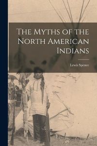 Cover image for The Myths of the North American Indians