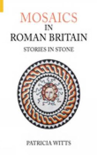 Cover image for Mosaics in Roman Britain: Stories in Stone