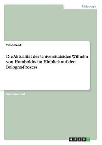 Cover image for Die Aktualitat der Universitatsidee Wilhelm von Humboldts im Hinblick auf den Bologna-Prozess