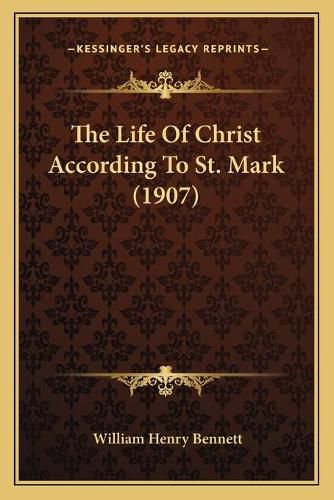 Cover image for The Life of Christ According to St. Mark (1907)