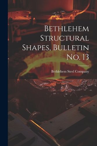 Cover image for Bethlehem Structural Shapes, Bulletin no. 13