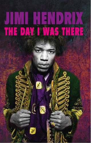 Jimi Hendrix - The Day I Was There