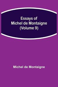 Cover image for Essays of Michel de Montaigne (Volume 9)