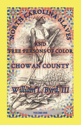 Cover image for North Carolina Slaves and Free Persons of Color: Chowan County, Volume One