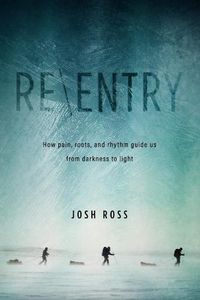 Cover image for Re-Entry: What Life Above the Arctic Circle Can Teach Us about Pain, Roots, and Rhythm