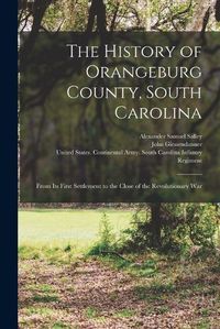 Cover image for The History of Orangeburg County, South Carolina