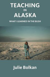 Cover image for Teaching in Alaska: What I Learned in the Bush