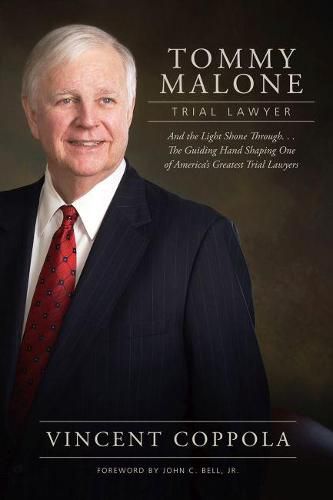 Cover image for Tommy Malone, Trial Lawyer: And the Light Shone Through...The Guiding Hand Shaping One of America's Greatest Trial Lawyers