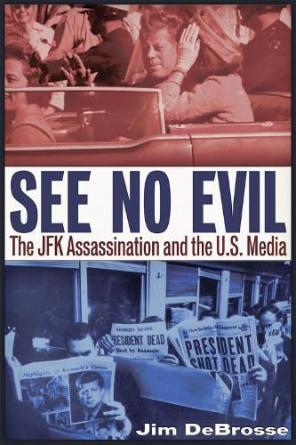 Cover image for See No Evil: The JFK Assassination and the U.S. Media