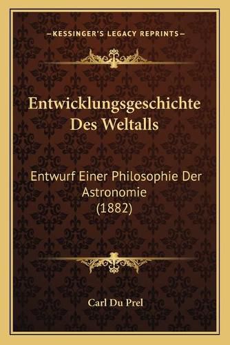 Cover image for Entwicklungsgeschichte Des Weltalls: Entwurf Einer Philosophie Der Astronomie (1882)