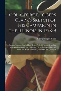 Cover image for Col. George Rogers Clark's Sketch of His Campaign in the Illinois in 1778-9