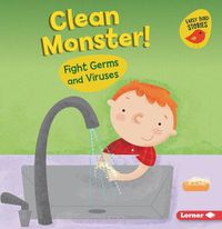 Cover image for Clean Monster!: Fight Germs and Viruses