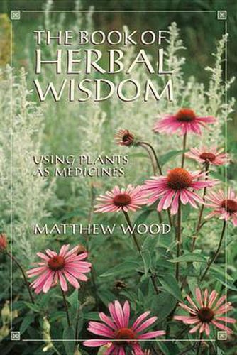 The Book of Herbal Wisdom: Using Plants as Medicine