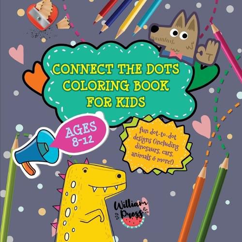 Cover image for Connect the Dots Coloring Book for Kids Ages 8-12: Fun dot-to-dot designs (including dinosaurs, cars, animals & more!)