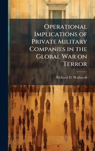 Cover image for Operational Implications of Private Military Companies in the Global War on Terror