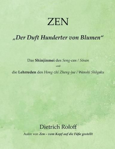 ZEN -  Der Duft Hunderter von Blumen: Das Shinjinmei des Seng-can / Sosan und die 'Lehrreden' des Hong-zhi Zheng-jue / Wanshi Shogaku