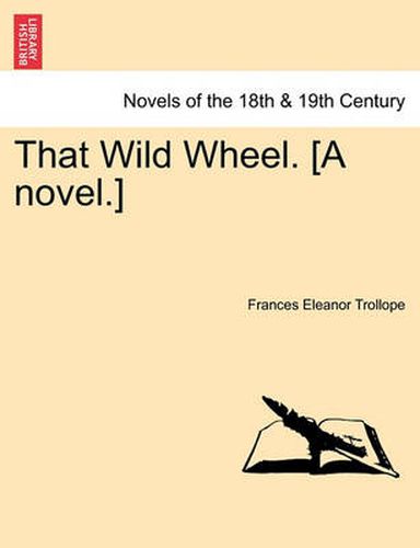 That Wild Wheel. [A Novel.] Vol. III