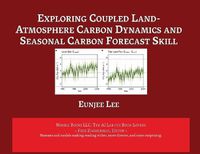 Cover image for Exploring Coupled Land-Atmosphere Carbon Dynamics and Seasonal Carbon Forecast Skill